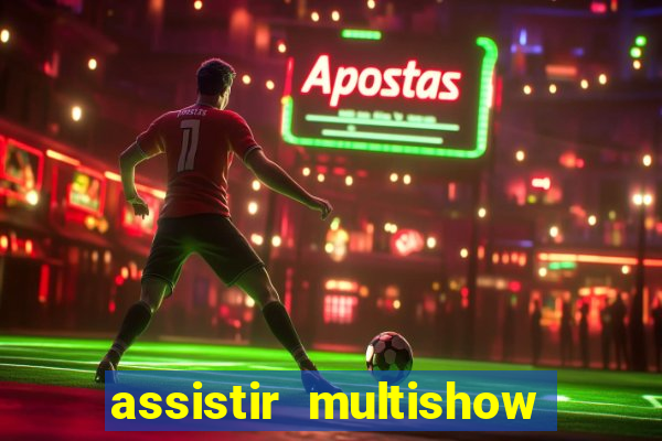 assistir multishow ao vivo